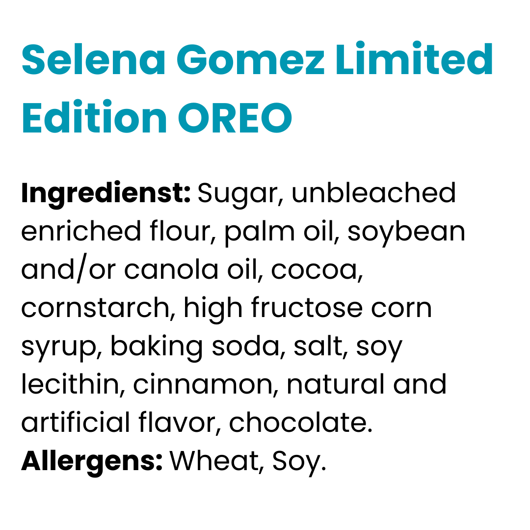 Selena Gomez Limited Edition OREO (Past Dated)